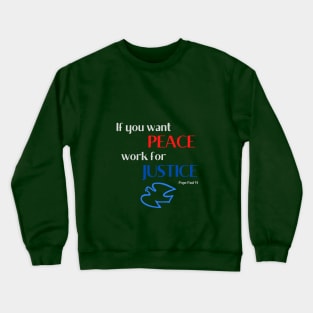 If You Want Peace Work For Justice Crewneck Sweatshirt